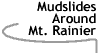 Image that says Mudslides Around Mt. Rainier.